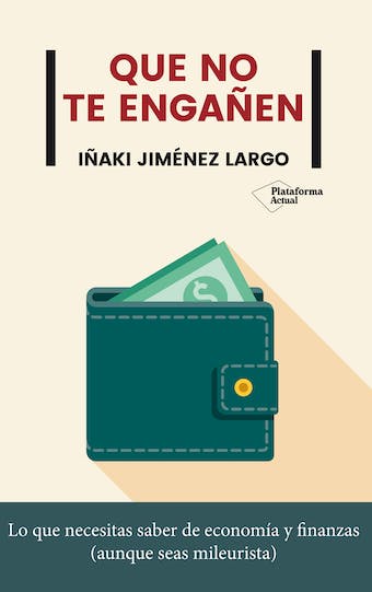 Que no te engañen: Lo que necesitas saber de economía y finanzas (aunque seas mileurista) audiolibro 1 Que no te enganen Lo que necesitas saber de economia