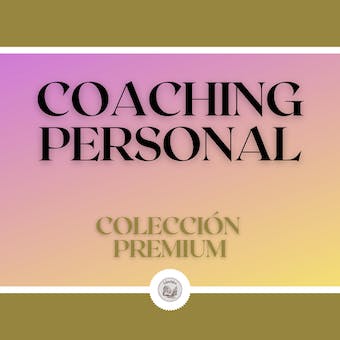 Coaching Personal: Colección Premium (3 Libros) audiolibro 1 Coaching Personal Coleccion Premium 3 Libros audiolibro